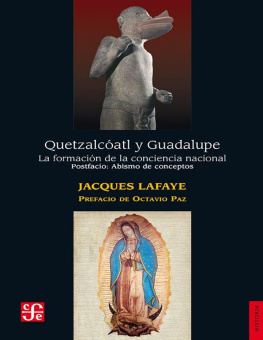Jacques Lafaye - Quetzalcóatl y Guadalupe. La formación de la conciencia nacional en México.