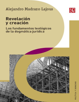 Alejandro Madrazo Lajous - Revelación y creación. Los fundamentos teológicos de la dogmática jurídica