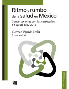 Germán Fajardo Dolci - Ritmo y rumbo de la salud en México. Conversaciones con los secretarios de Salud 1982-2018