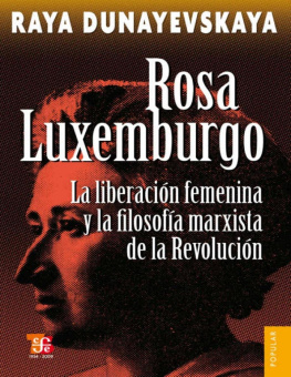 Raya Dunayevskaya Rosa Luxemburgo. La liberación femenina y la filosofía marxista de la Revolución