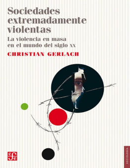 Christian Gerlach - Sociedades extremadamente violentas. La violencia en masa en el mundo del siglo XX