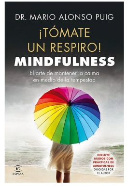 Mario Alonso Puig ¡Tómate un respiro! Mindfulness