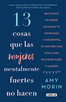 Amy Morin - 13 cosas que las mujeres mentalmente fuertes no hacen