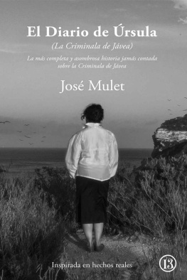 José Mulet - El Diario De Úrsula: La Más Completa y Asombrosa Historia Jamás Contada Sobre la Criminala de Jávea