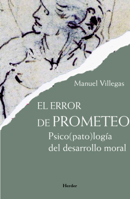 Manuel Villegas Besora El error de Prometeo: Psico(pato)logía del desarrollo moral