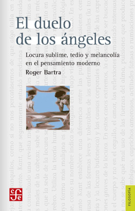 Roger Bartra El duelo de los ángeles: Locura sublime, tedio y melancolía en el pensamiento moderno