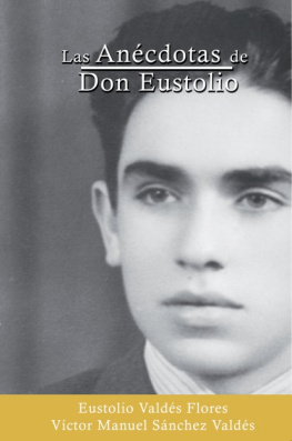Eustolio Valdés Flores Las anécdotas de Don Eustolio
