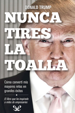 Donald J. Trump - Nunca tires la toalla