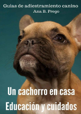 Ana Belén Prego Alvarez - Un cachorro en casa: Educació y cuidados (Guias de adiestramiento canino nº 3) (Spanish Edition)