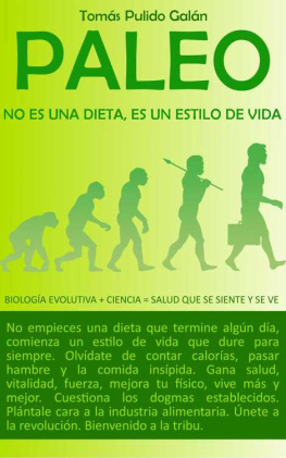 Tomás Pulido Galán Paleo, no es una dieta es un estilo de vida: Biología evolutiva + ciencia = salud que se siente y se ve