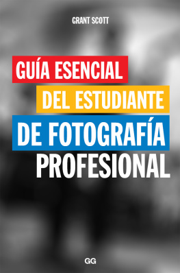 Grant Scott - Guía esencial del estudiante de fotografía profesional