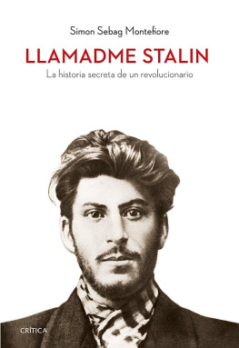 Simon Sebag Montefiore - Llamadme Stalin. La historia secreta de un revolucionario