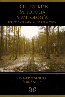 Eduardo Segura Fernández J. R. R. Tolkien. Mitopoeia y mitología, reflexiones bajo la luz refractada