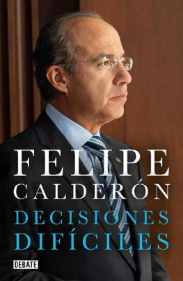 Felipe Calderón Hinojosa Decisiones difíciles