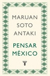 Maruan Soto Antaki - Pensar México