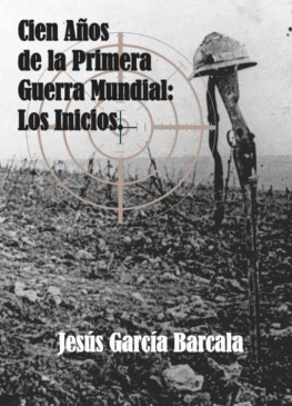 Jesús García Barcala Cien años de la Primera Guerra Mundial. Los inicios