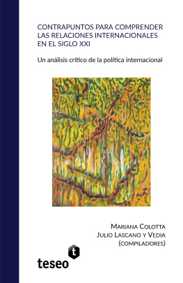 Mariana Colotta y Julio Lascano y Vedia (compiladores) Contrapuntos para comprender las relaciones internacionales en el siglo XXI