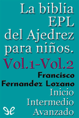 Francisco Fernandez Lozano La biblia EPL del ajedrez para niños. Vol.1 y Vol.2