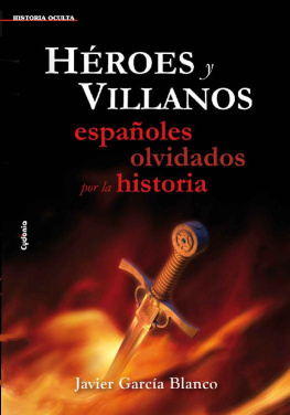 Javier García Blanco - Héroes y villanos, españoles olvidados por la historia