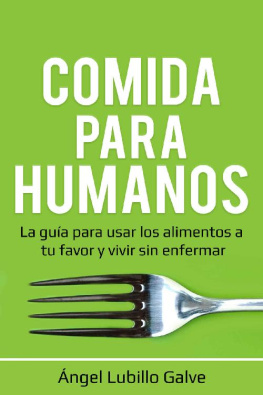Angel Lubillo Galve - Comida Para Humanos: La guía para usar los alimentos a tu favor y vivir sin enfermar (Spanish Edition)