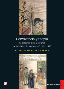 Rodrigo Martínez Baracs Convivencia y utopía. El gobierno indio y español de la ciudad de Mechuacan, 1521-1580 (Historia) (Spanish Edition)