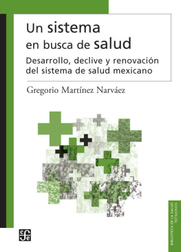 Gregorio Martínez Un sistema en busca de salud. Desarrollo, declive y renovació del sistema de salud mexicano (Biblioteca de La Salud) (Spanish Edition)
