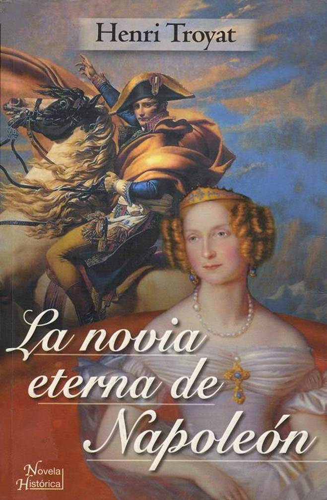 Henri Troyat La novia eterna de Napoleón Traducción de Silvia Kot Título - photo 1