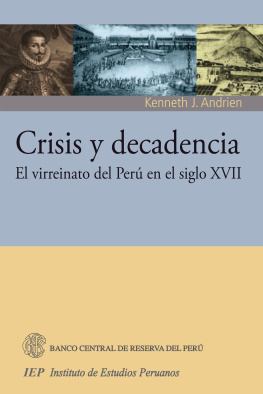Kenneth J. Andrien - Crisis y decadencia. El virreinato del Perú en el siglo XVII