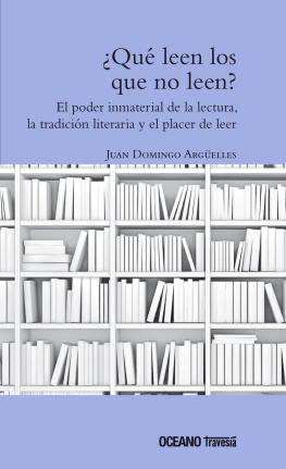 Domingo Argüelles - ¿Qué leen los que no leen? El poder inmaterial de la lectura, la tradició literaria y el placer de leer