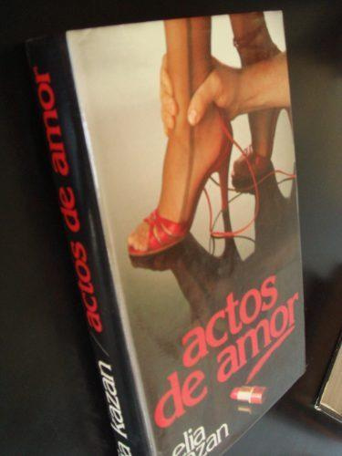 Elia Kazan Actos De Amor Título del original inglés Acts of love Traducción - photo 1