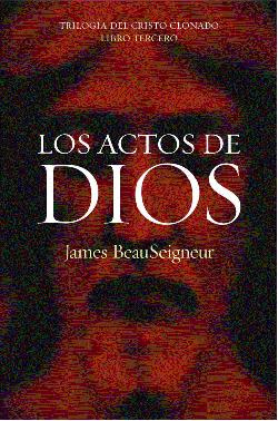 James BeauSeigneur Los actos de Dios Trilogía Del Cristo Clonado Libro tercero - photo 1