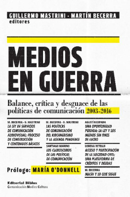 Guillermo Mastrini - Medios en guerra. Balances, crítica y desguace de las políticas de comunicació 2013-2016