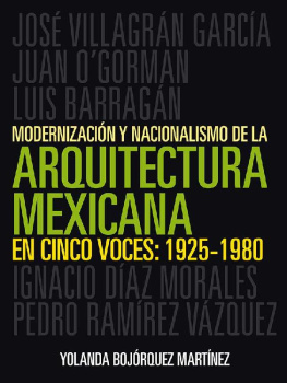 Yolanda Guadalupe Bojórquez Martínez - Modernizació y nacionalismo de la arquitectura mexicana en cinco voces: 1925-1980 (Spanish Edition)