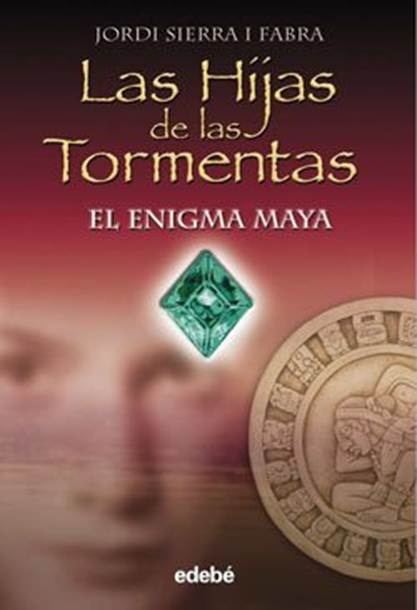 Jordi Sierra i Fabra El Enigma Maya Las Hijas de las Tormentas 1 PRIMERA - photo 1