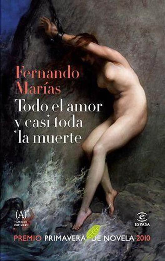 Fernando Marías Todo el amor y casi toda la muerte Fernando Marías 2010 - photo 1