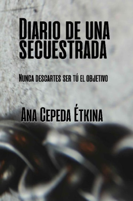 Ana Cepeda Étkina - Diario de una secuestrada: Nunca descartes ser tú el objetivo (Spanish Edition)