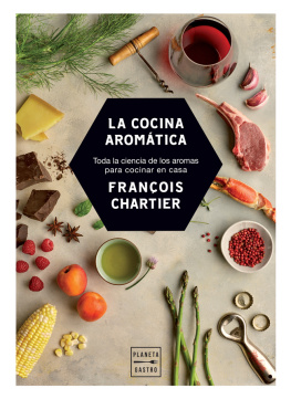 François Chartier - La cocina aromática: Toda la ciencia de los aromas para cocinar en casa