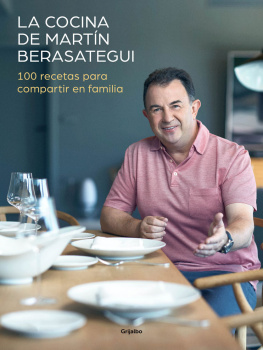 Martín Berasategui La cocina de Martín Berasategui: 100 recetas para compartir en familia