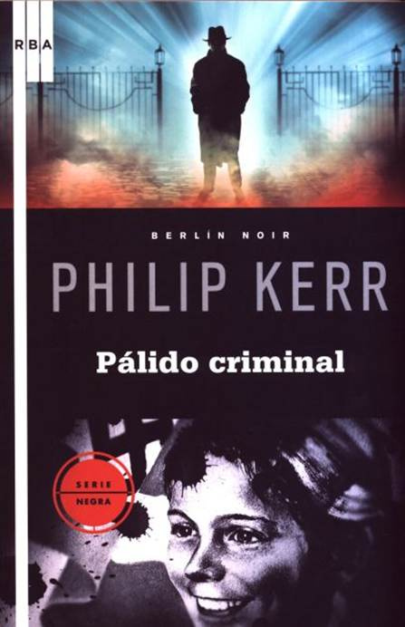 Philip Kerr Pálido Criminal Berlín Noir 02 Título original Berlin Noir The - photo 1