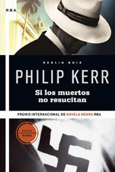 Philip Kerr Si Los Muertos No Resucitan Berlín Noir 06 III Premio - photo 1