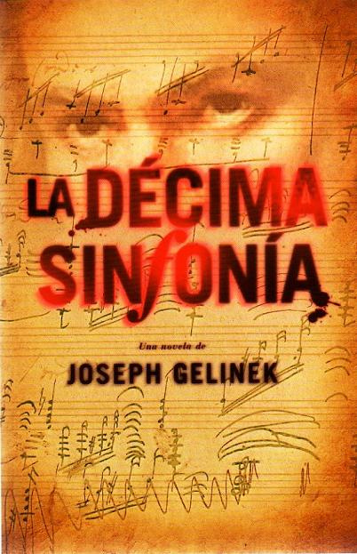 Joseph Gelinek La décima sinfonía 2008 Agradecimientos Esta novela no - photo 1