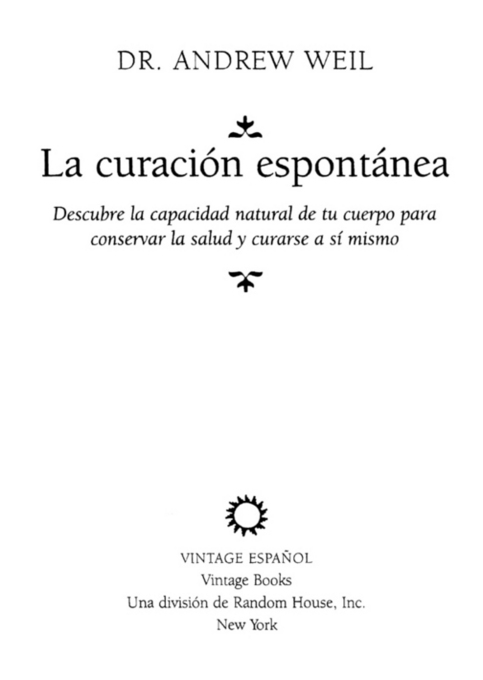 Primera edición de Vintage Español abril 1997 Copyright 1995 Andrew Weil - photo 2