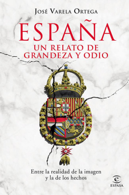 José Varela Ortega España. Un relato de grandeza y odio (Spanish Edition)