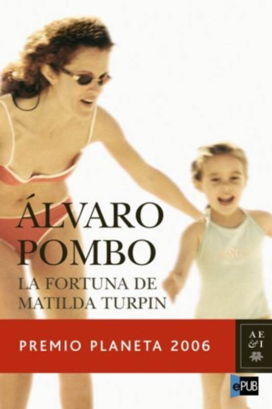 Álvaro Pombo La Fortuna de Matilda Turpin PRIMERA PARTE I Me alegro de - photo 1