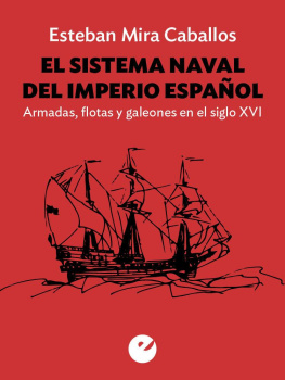Esteban Mira Caballos - El sistema naval del Imperio español: Armadas, flotas y galeones en el siglo XVI (Spanish Edition)