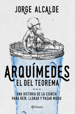 Jorge Alcalde - Arquímedes, el del teorema: Una historia de la ciencia para reír, llorar y pasar miedo