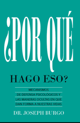 Joseph Burgo ¿Por Qué Hago Eso?: Mecanismos de Defensa Psicológicos y las Maneras Ocultas en Que le Dan Forma a Nuestras Vidas (Spanish Edition)