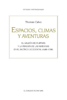 Thomas Calvo - Espacios, climas y aventuras: El galeón de Filipinas y la fragata de las Marianas en el Pacífico occidental (1680-1700)