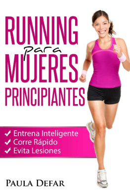Paula Defar Running para Mujeres Principiantes – Entrena Inteligente, Corre Rápido y Evita Lesiones: El arte de correr - Experiencias de una corredora aficionada (Spanish Edition)