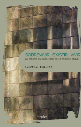 Pamela Fuller Sobrevivir, existir, vivir: La terapia en cada fase de la psicosis grave
